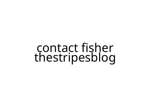 contact fisher thestripesblog