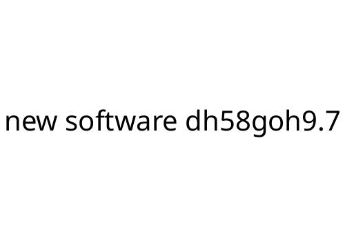 new software dh58goh9.7