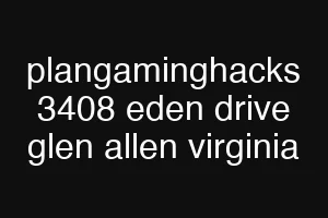 plangaminghacks 3408 eden drive glen allen virginia